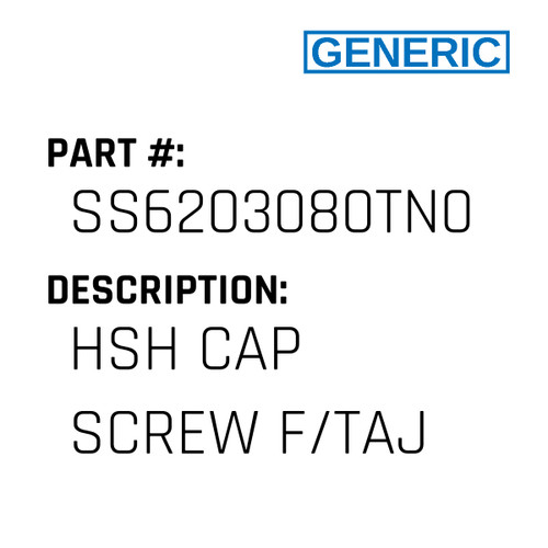 Hsh Cap Screw F/Taj - Generic #SS6203080TN0