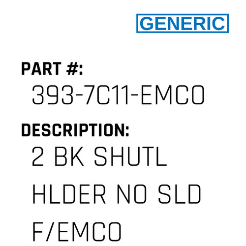 2 Bk Shutl Hlder No Sld F/Emco - Generic #393-7C11-EMCO