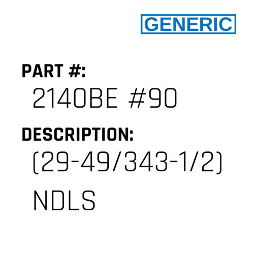 (29-49/343-1/2) Ndls - Generic #2140BE #90
