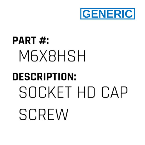 Socket Hd Cap Screw - Generic #M6X8HSH