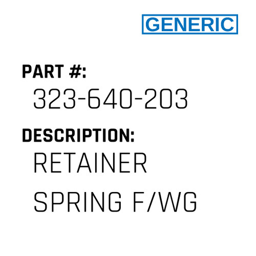 Retainer Spring F/Wg - Generic #323-640-203