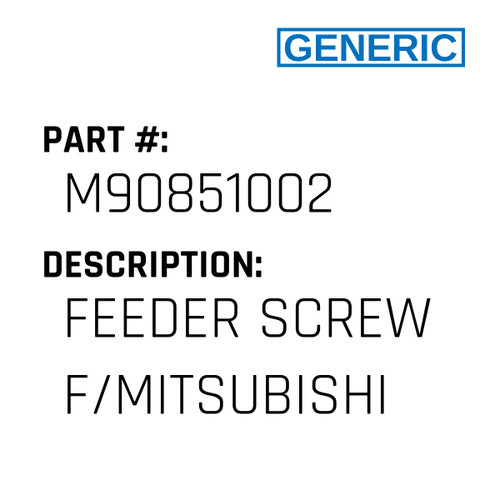 Feeder Screw F/Mitsubishi - Generic #M90851002