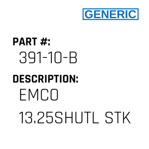 Emco 13.25Shutl Stk - Generic #391-10-B