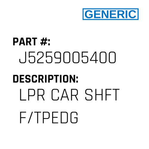 Lpr Car Shft F/Tpedg - Generic #J5259005400