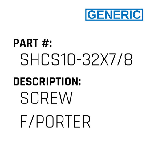 Screw F/Porter - Generic #SHCS10-32X7/8