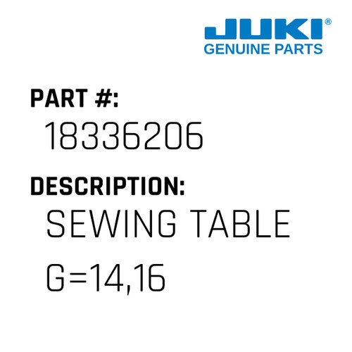 Sewing Table G=14,16 - Juki #18336206 Genuine Juki Part