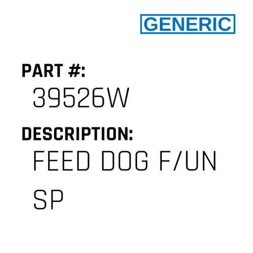 Feed Dog F/Un Sp - Generic #39526W