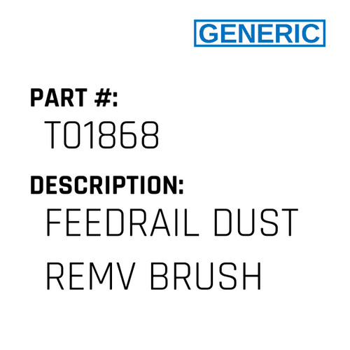 Feedrail Dust Remv Brush - Generic #T01868