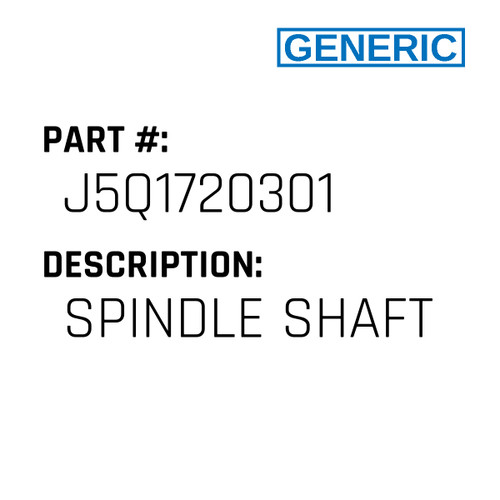 Spindle Shaft - Generic #J5Q1720301