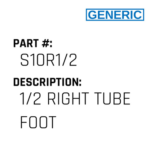 1/2 Right Tube Foot - Generic #S10R1/2