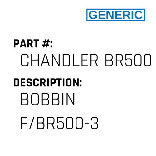 Bobbin F/Br500-3 - Generic #CHANDLER BR500-3-BOB