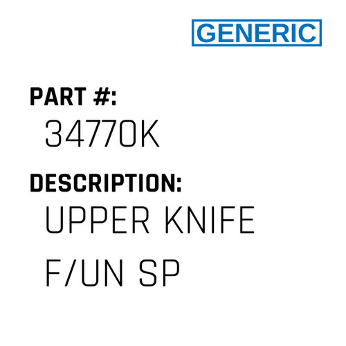 Upper Knife F/Un Sp - Generic #34770K
