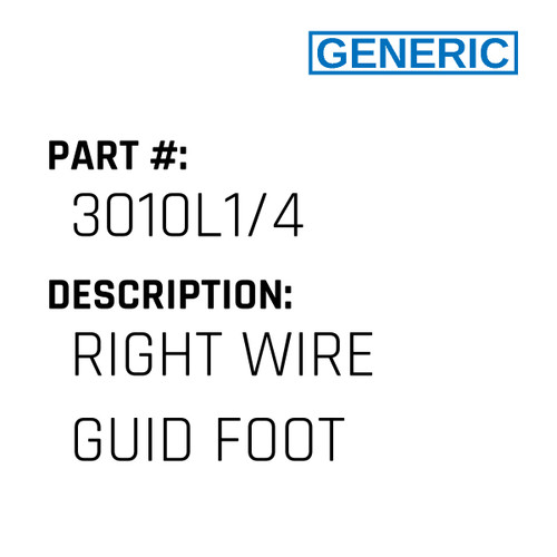 Right Wire Guid Foot - Generic #3010L1/4 Right Wire Guid Foot - Generic #3010L1/4