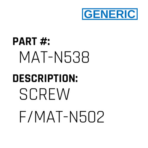 Screw F/Mat-N502 - Generic #MAT-N538