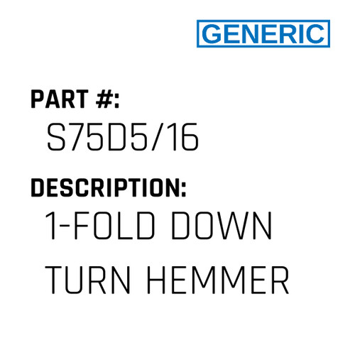 1-Fold Down Turn Hemmer - Generic #S75D5/16