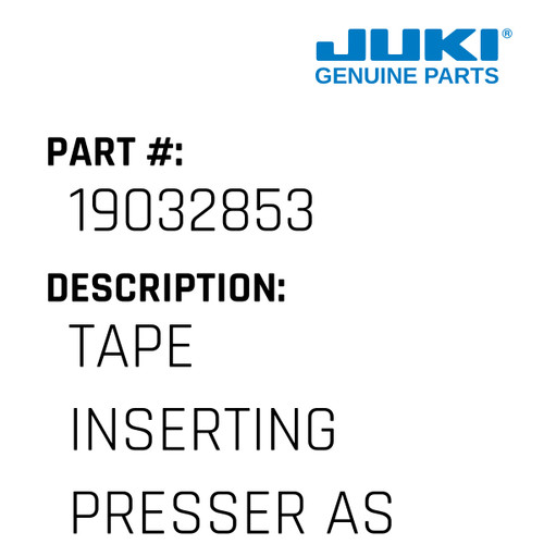 Tape Inserting Presser Asm. - Juki #19032853 Genuine Juki Part