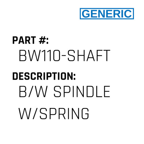 B/W Spindle W/Spring - Generic #BW110-SHAFT