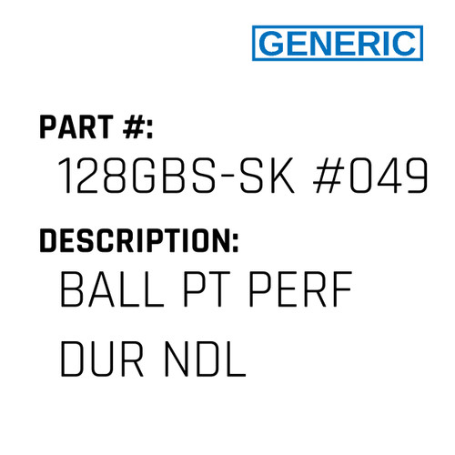 Ball Pt Perf Dur Ndl - Generic #128GBS-SK #049SPD