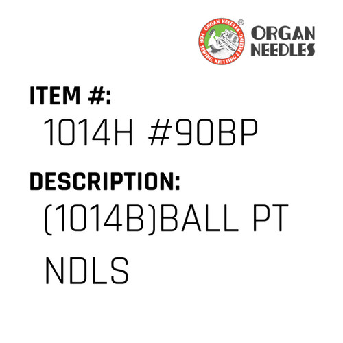 (1014B)Ball Pt Ndls - Organ Needle #1014H #90BP