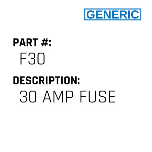 30 Amp Fuse - Generic #F30