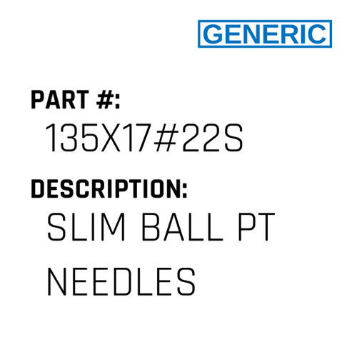 Slim Ball Pt Needles - Generic #135X17#22S