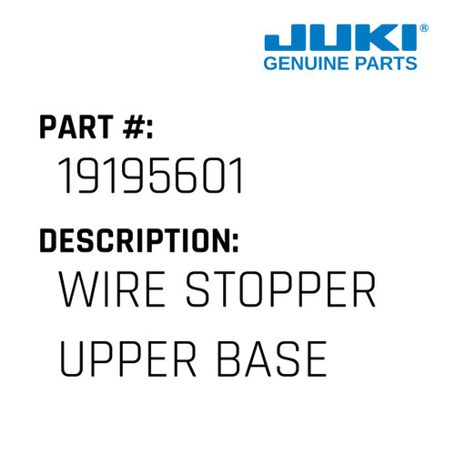 Wire Stopper Upper Base - Juki #19195601 Genuine Juki Part