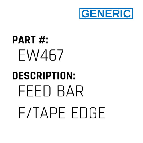Feed Bar F/Tape Edge - Generic #EW467