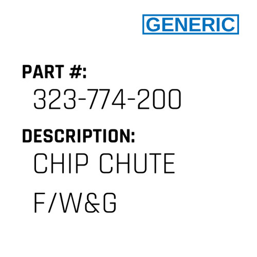 Chip Chute F/W&G - Generic #323-774-200