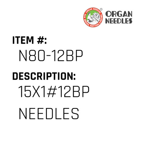 15X1#12Bp Needles - Organ Needle #N80-12BP