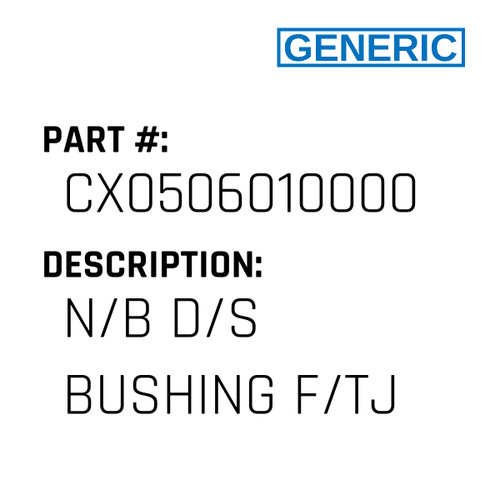 N/B D/S Bushing F/Tj - Generic #CX0506010000