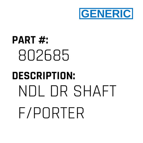 Ndl Dr Shaft F/Porter - Generic #802685
