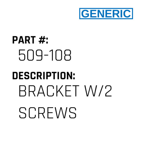 Bracket W/2 Screws - Generic #509-108