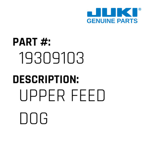 Upper Feed Dog - Juki #19309103 Genuine Juki Part