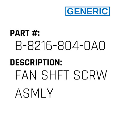 Fan Shft Scrw Asmly - Generic #B-8216-804-0A0A