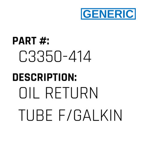 Oil Return Tube F/Galkin - Generic #C3350-414