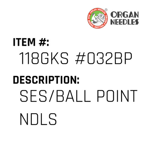 Ses/Ball Point Ndls - Organ Needle #118GKS #032BP