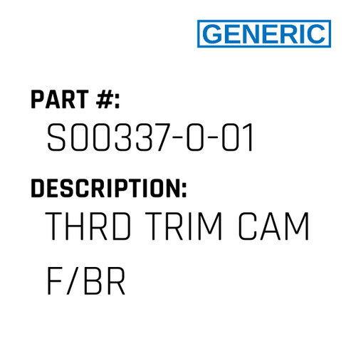 Thrd Trim Cam F/Br - Generic #S00337-0-01