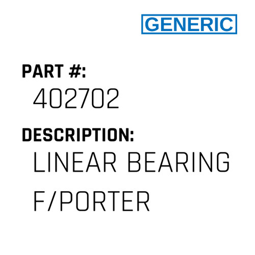 Linear Bearing F/Porter - Generic #402702