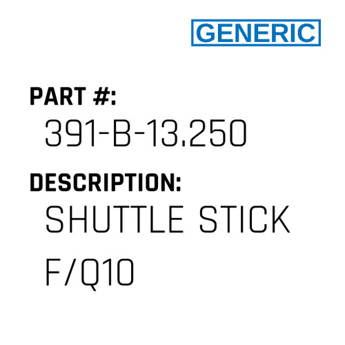 Shuttle Stick F/Q10 - Generic #391-B-13.250