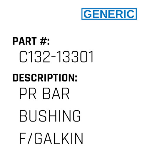 Pr Bar Bushing F/Galkin - Generic #C132-13301