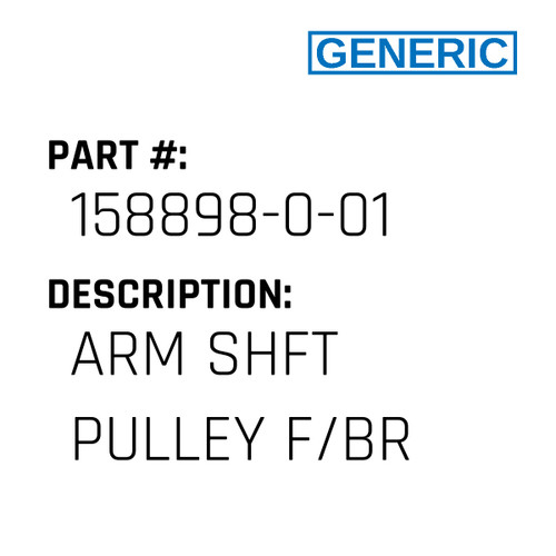 Arm Shft Pulley F/Br - Generic #158898-0-01