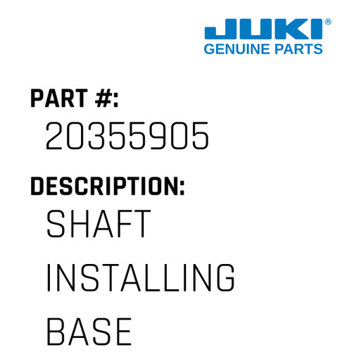 Shaft Installing Base - Juki #20355905 Genuine Juki Part
