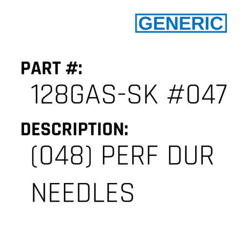 (048) Perf Dur Needles - Generic #128GAS-SK #047PD