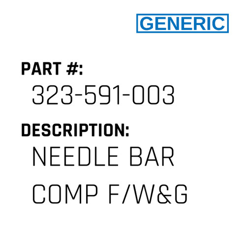 Needle Bar Comp F/W&G - Generic #323-591-003