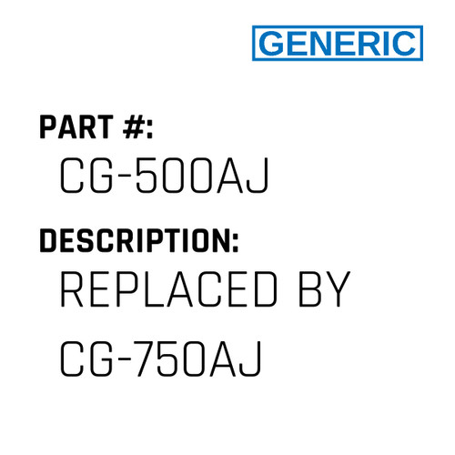 Replaced By Cg-750Aj - Generic #CG-500AJ