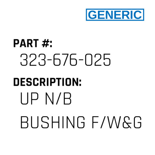 Up N/B Bushing F/W&G - Generic #323-676-025