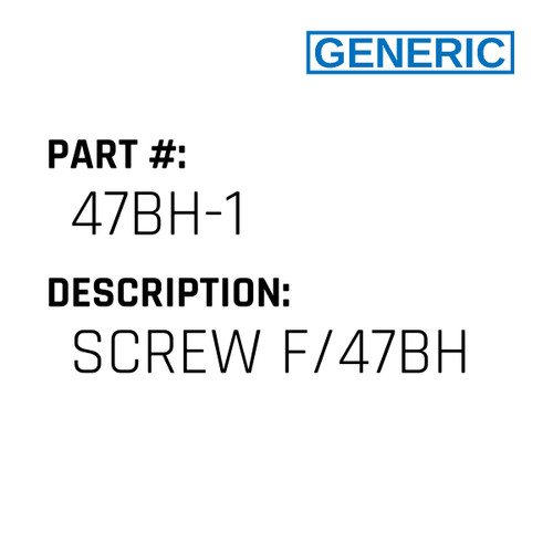 Screw F/47Bh - Generic #47BH-1