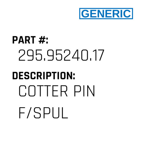 Cotter Pin F/Spul - Generic #295.95240.17
