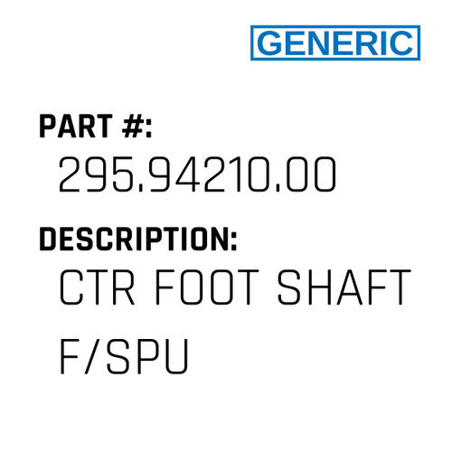 Ctr Foot Shaft F/Spu - Generic #295.94210.00