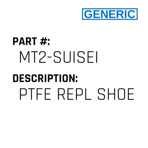 Ptfe Repl Shoe - Generic #MT2-SUISEI